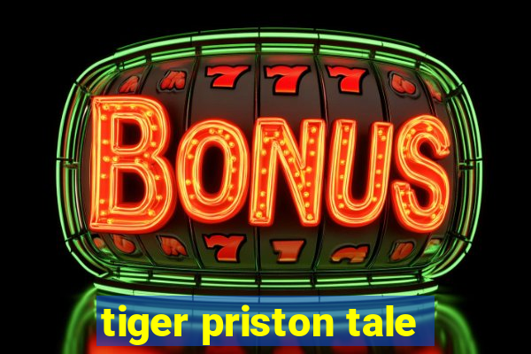 tiger priston tale